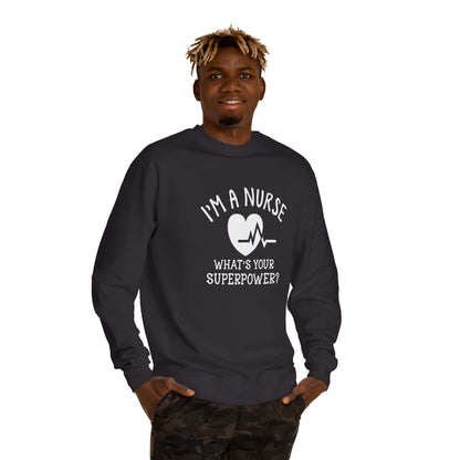 Nurse Sweatshirt — "I'm a Nurse, What's Your Superpower?" Crewneck