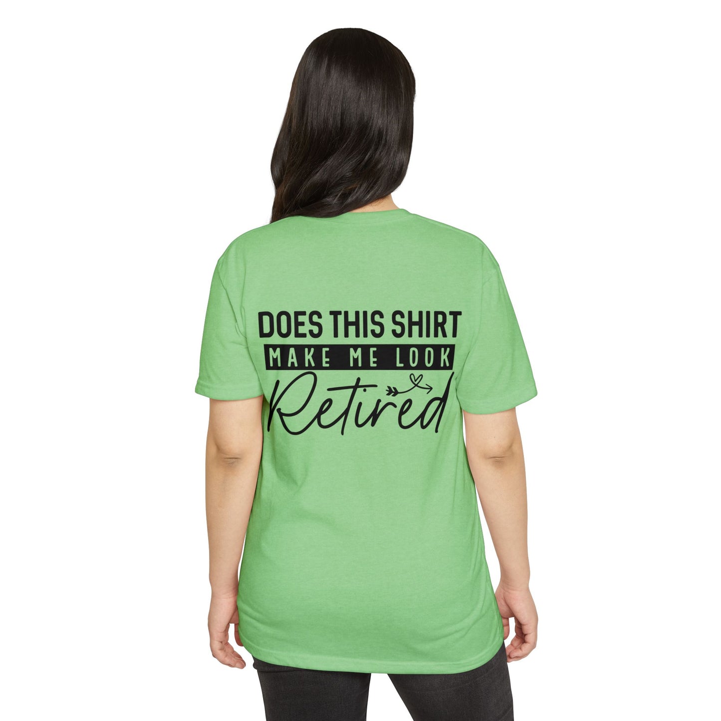 Does This Shirt Make Me Look Retired T-Shirt