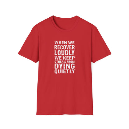 "When We Recover Loudly We Keep Others From Dying Quietly" T-Shirt