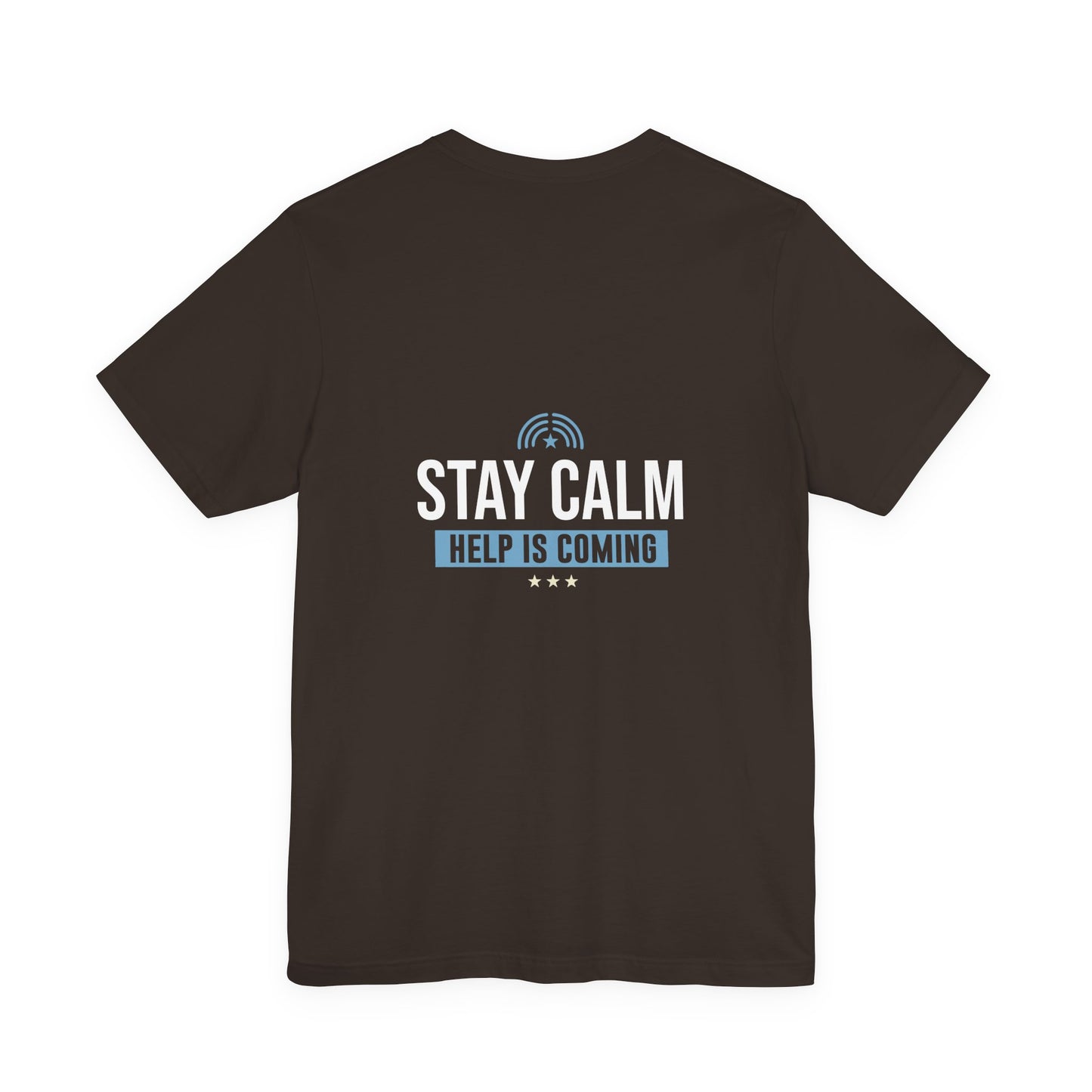 Stay Calm "Help Is Coming" Tee — Inspirational Support T-Shirt
