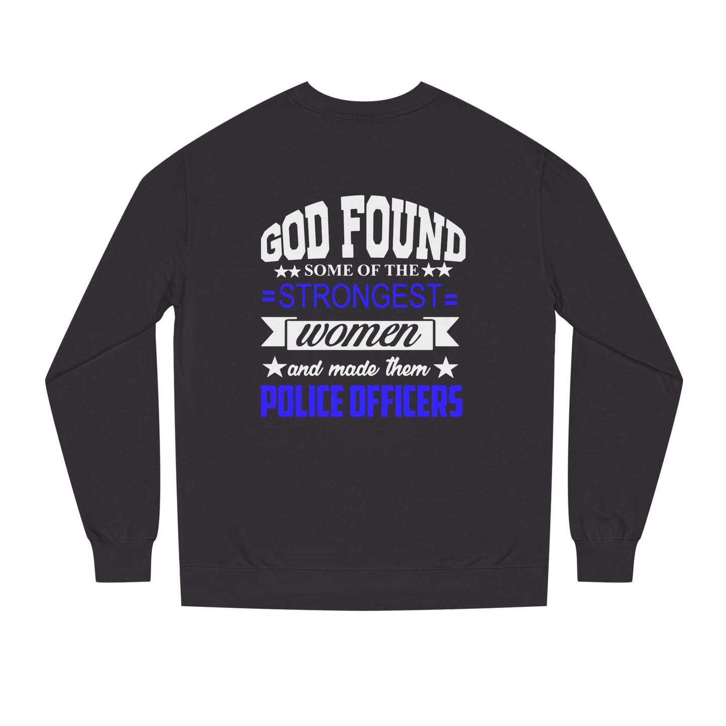 Police Officer Women Sweatshirt — "God Found Some of the Strongest Women and Made Them Police Officers"
