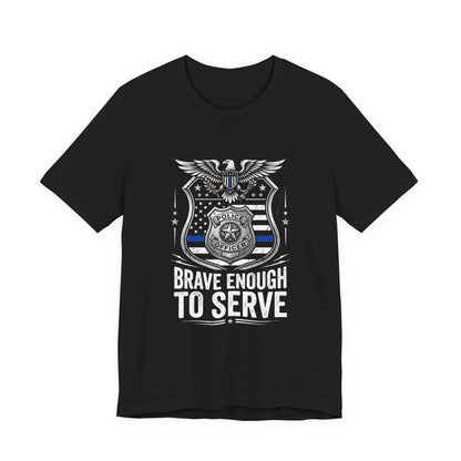 Police 'Brave Enough to Serve' T-Shirt