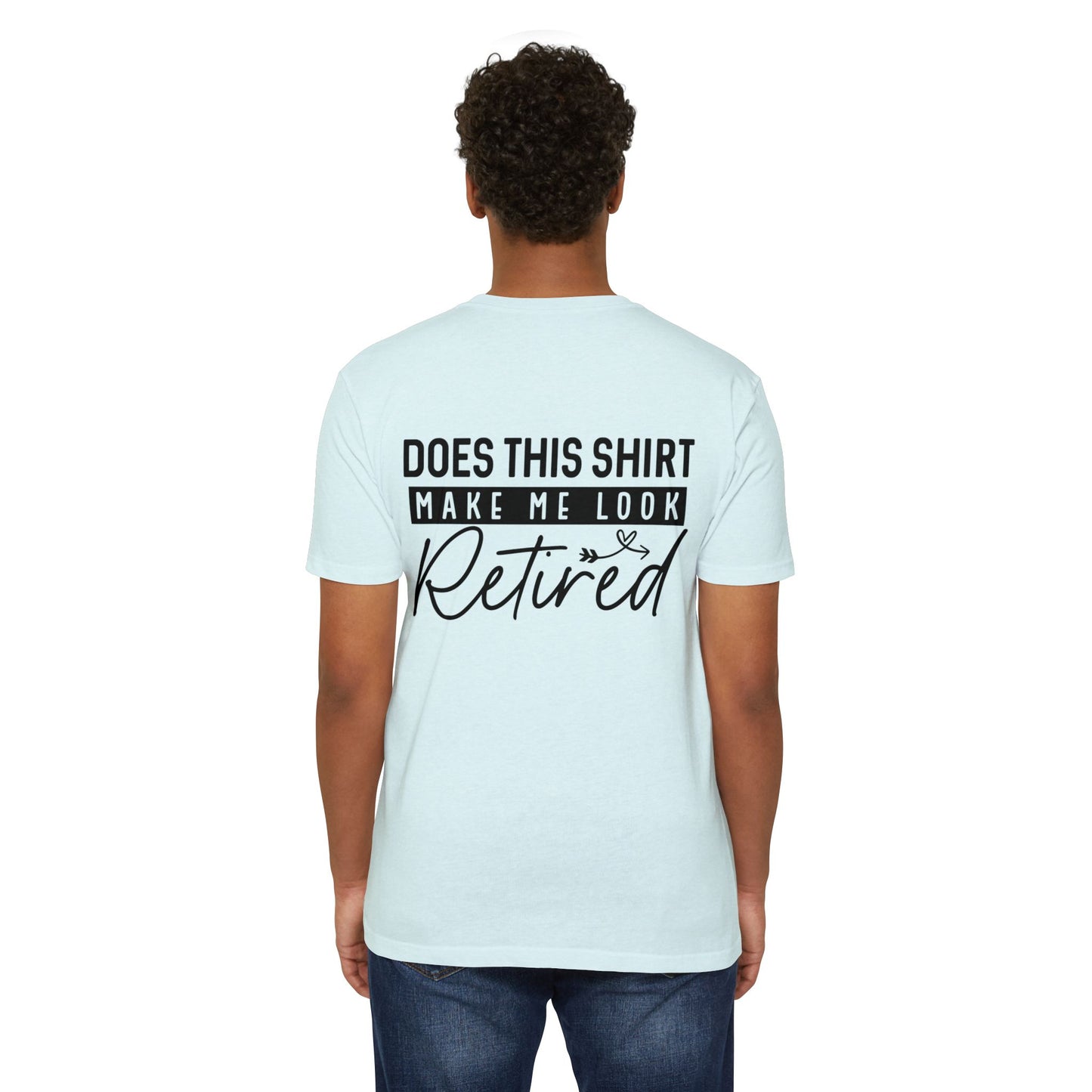 Does This Shirt Make Me Look Retired T-Shirt