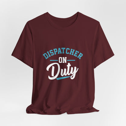 Dispatcher On Duty T-Shirt — Cool Script Tee for Dispatchers, EMS & 911 Crew