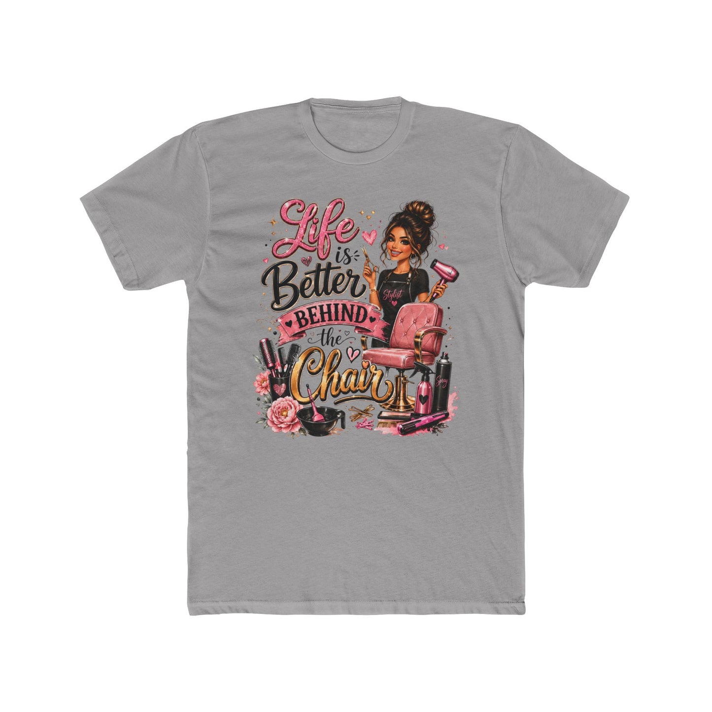 Life Is Better Behind the Chair T-Shirt — Hair Stylist Salon Tee