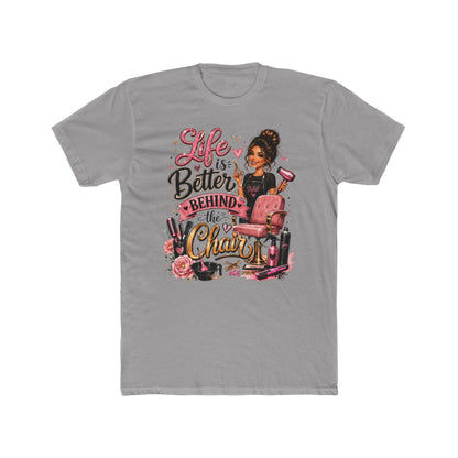 Life Is Better Behind the Chair T-Shirt — Hair Stylist Salon Tee