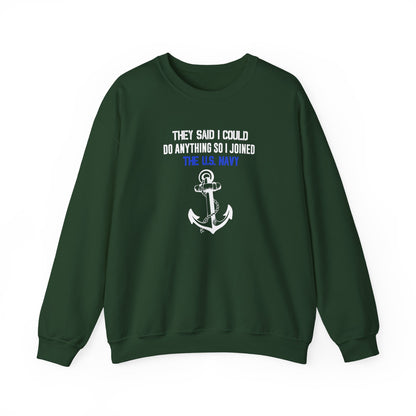 They Said I Could Do Anything So I Joined the U.S. Navy Sweatshirt