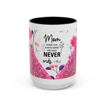 Mom Forever Coffee Mug — "Where Love Always Shines and Truly Never Ends" Floral Accent