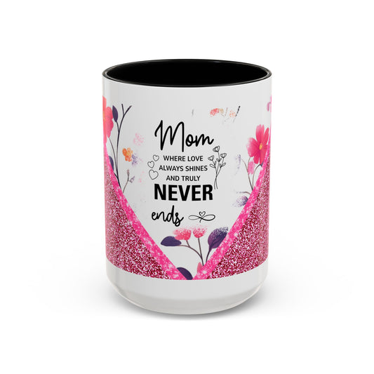 Mom Forever Coffee Mug — "Where Love Always Shines and Truly Never Ends" Floral Accent