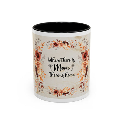 Where There Is Mom There Is Home Floral Accent Coffee Mug — Mother's Day Gift