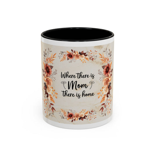 Where There Is Mom There Is Home Floral Accent Coffee Mug — Mother's Day Gift