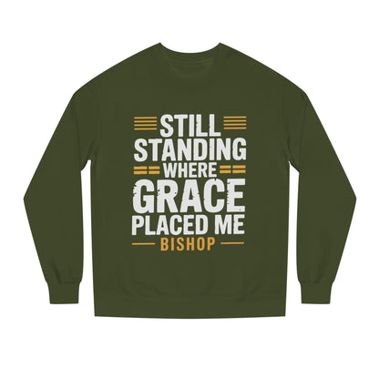 Still Standing Where Grace Placed Me Sweatshirt