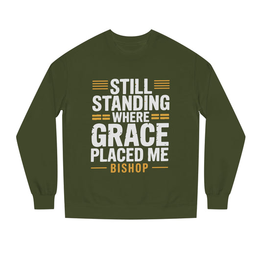 Still Standing Where Grace Placed Me Sweatshirt