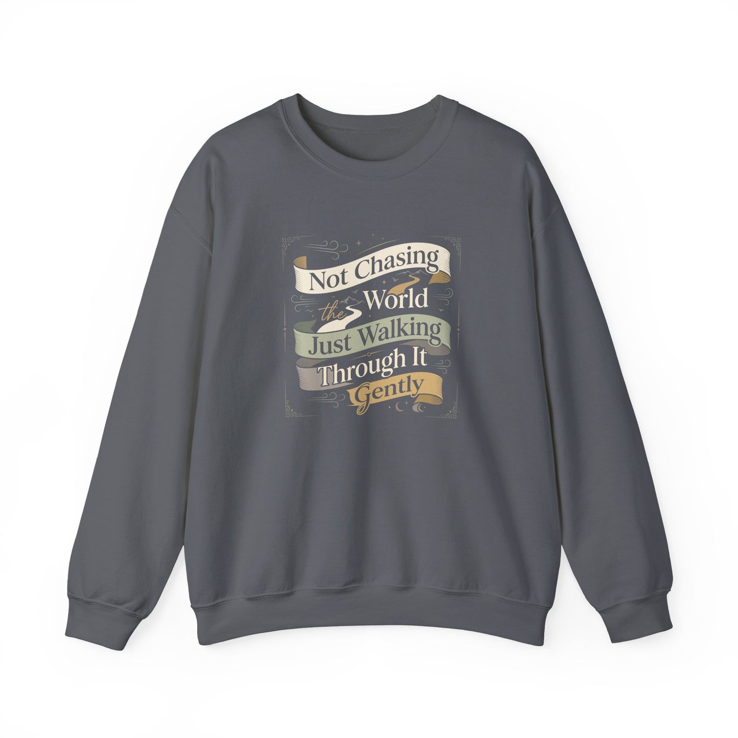 Not Chasing the World, Just Walking Through It Gently  Sweatshirt