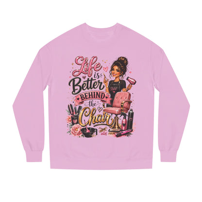 Life Is Better Behind the Chair Sweatshirt — Hairdresser Salon Crewneck