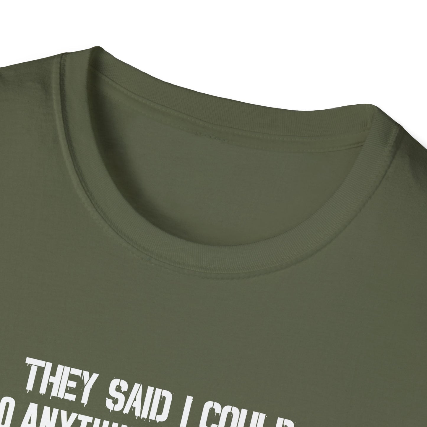 They Said I Could Do Anything So I Joined The U.S. Coast Guard T-Shirt