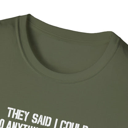 They Said I Could Do Anything So I Joined The U.S. Coast Guard T-Shirt
