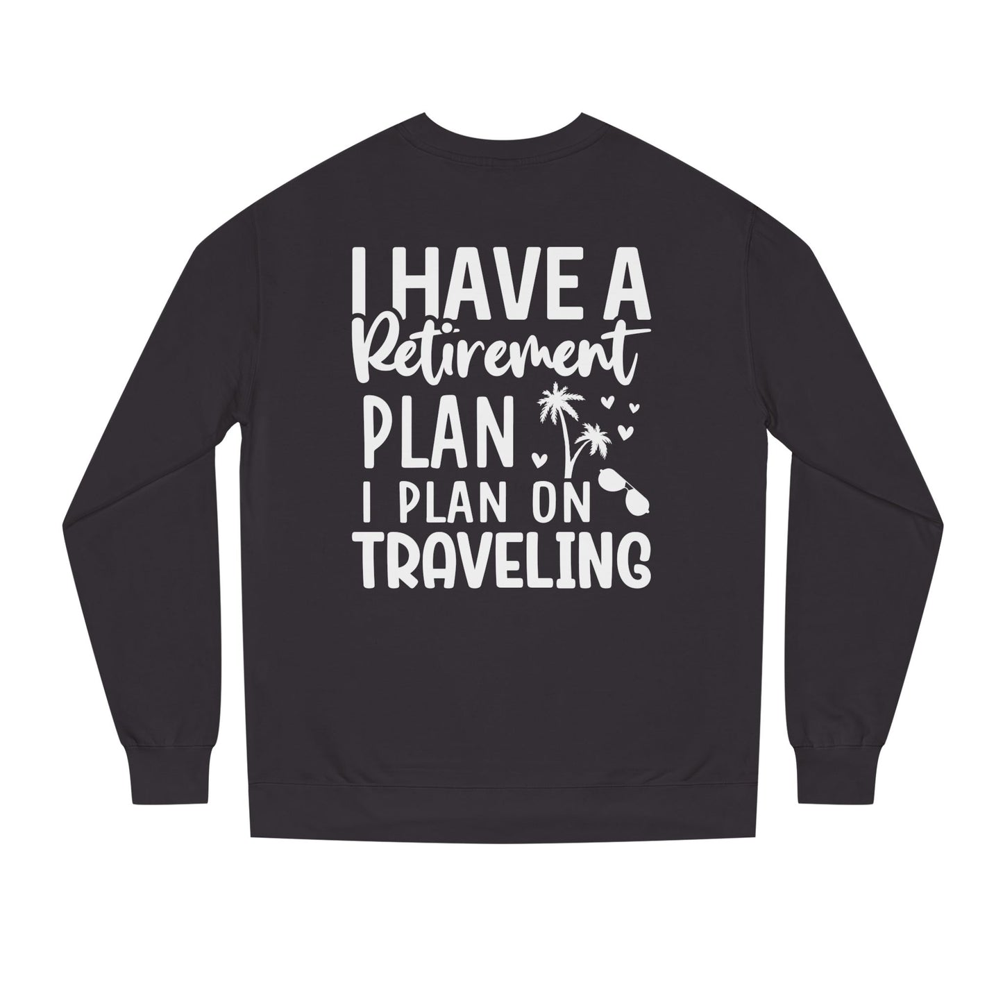 Retirement Travel Sweatshirt – "I Have a Retirement Plan I Plan on Traveling"