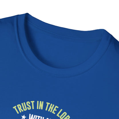 Trust in the Lord With All Your Heart and Lean Not to Your Own Understanding; in All Your Ways: Submit to Him and He Will. Make Your Path Straigh Proverbs 3.5-6 T-Shirt