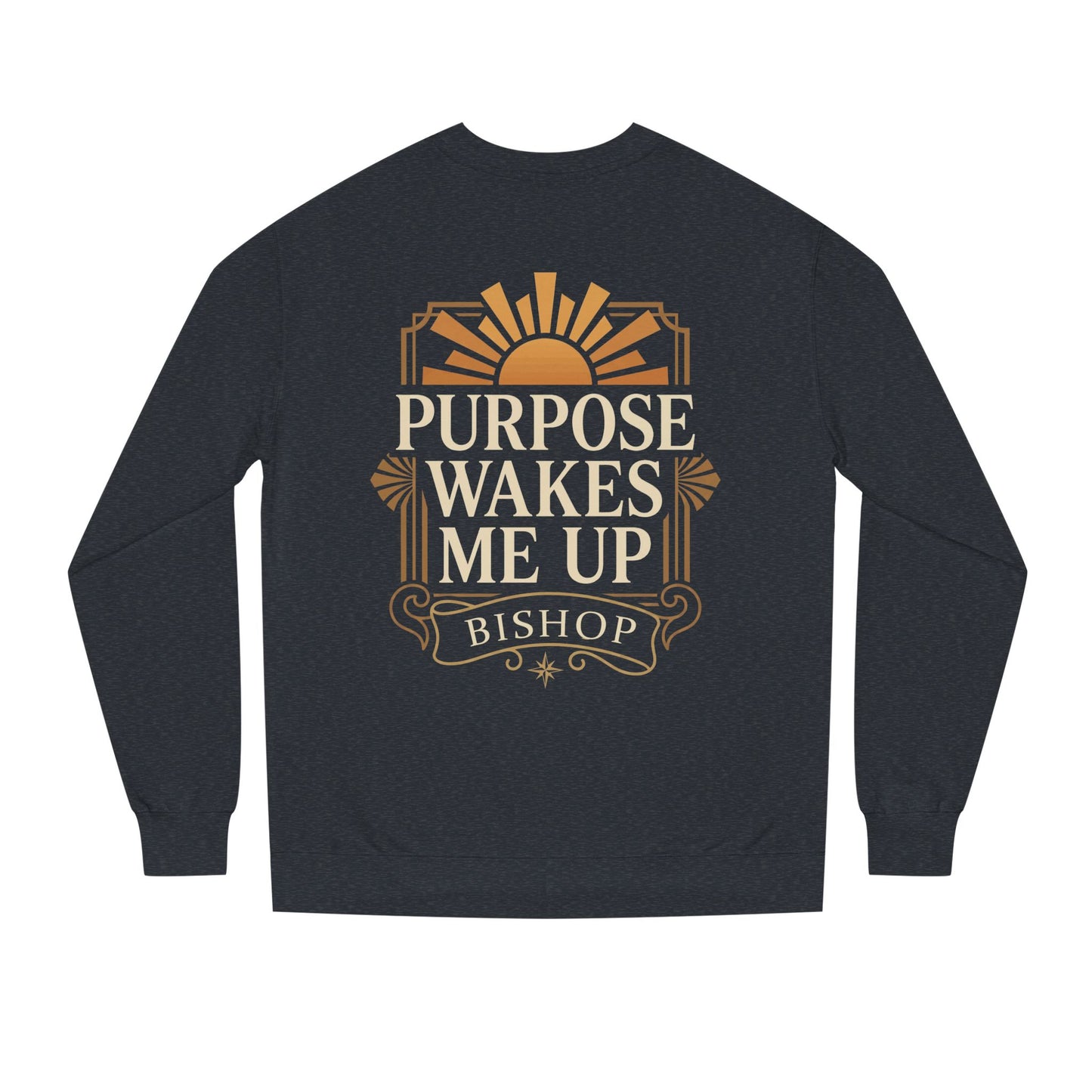 Purpose Wakes Me Up Sweatshirt — Inspirational Graphic Crewneck