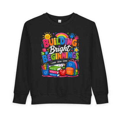 Toddler Sweatshirt — "Building Bright Beginnings" Colorful Back-to-School Kids Pullover