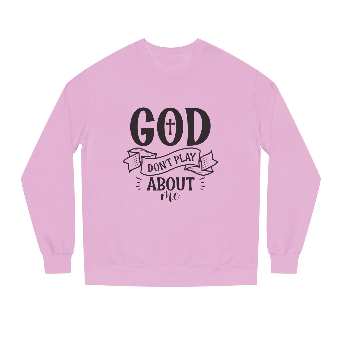 Sweatshirt — "God Don't Play About Me" Christian Faith Crewneck