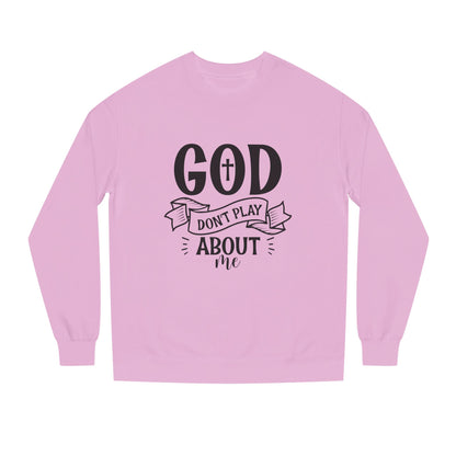 Sweatshirt — "God Don't Play About Me" Christian Faith Crewneck