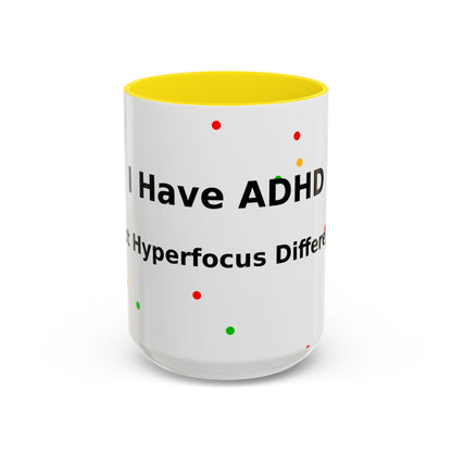 ADHD Coffee Mug — "I Have ADHD, I Hyperfocus Differently" Accent Ceramic Mug