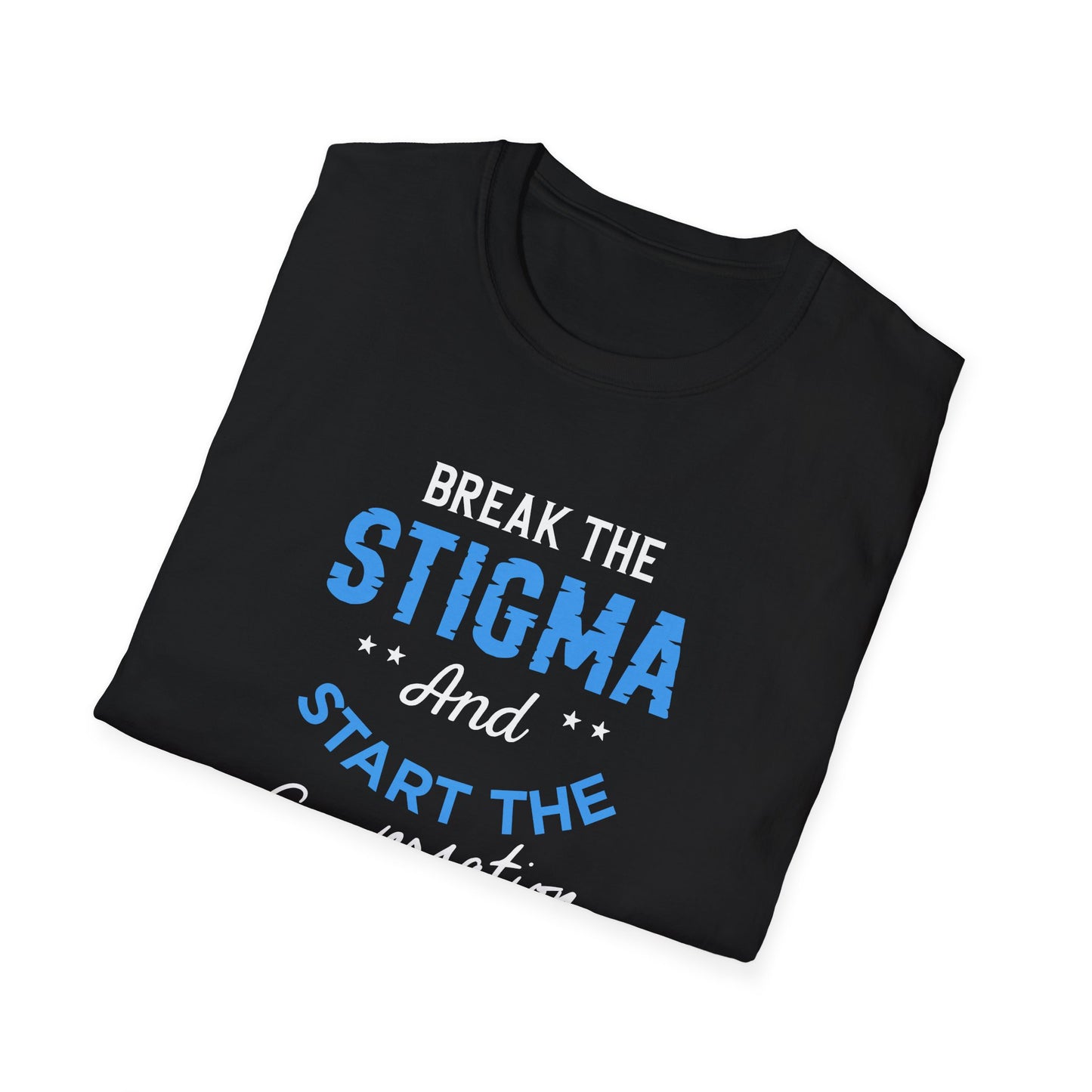 Break the Stigma T-Shirt — "Break the Stigma and Start the Conversation" Mental Health Awareness Tee