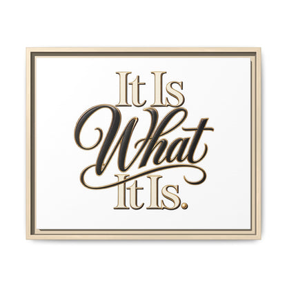 It Is What It Is Framed Canvas Wall Art