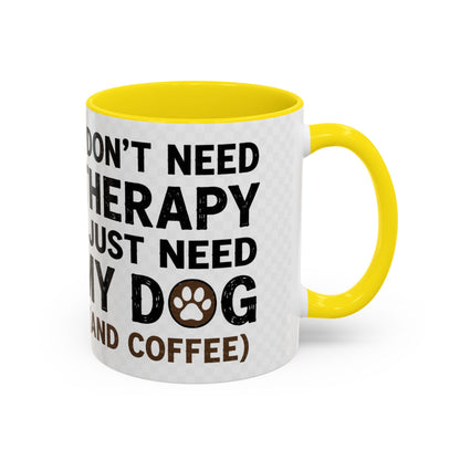 Dog Lover Coffee Mug — "I Don't Need Therapy I Just Need My Dog (And Coffee)" Accent Mug
