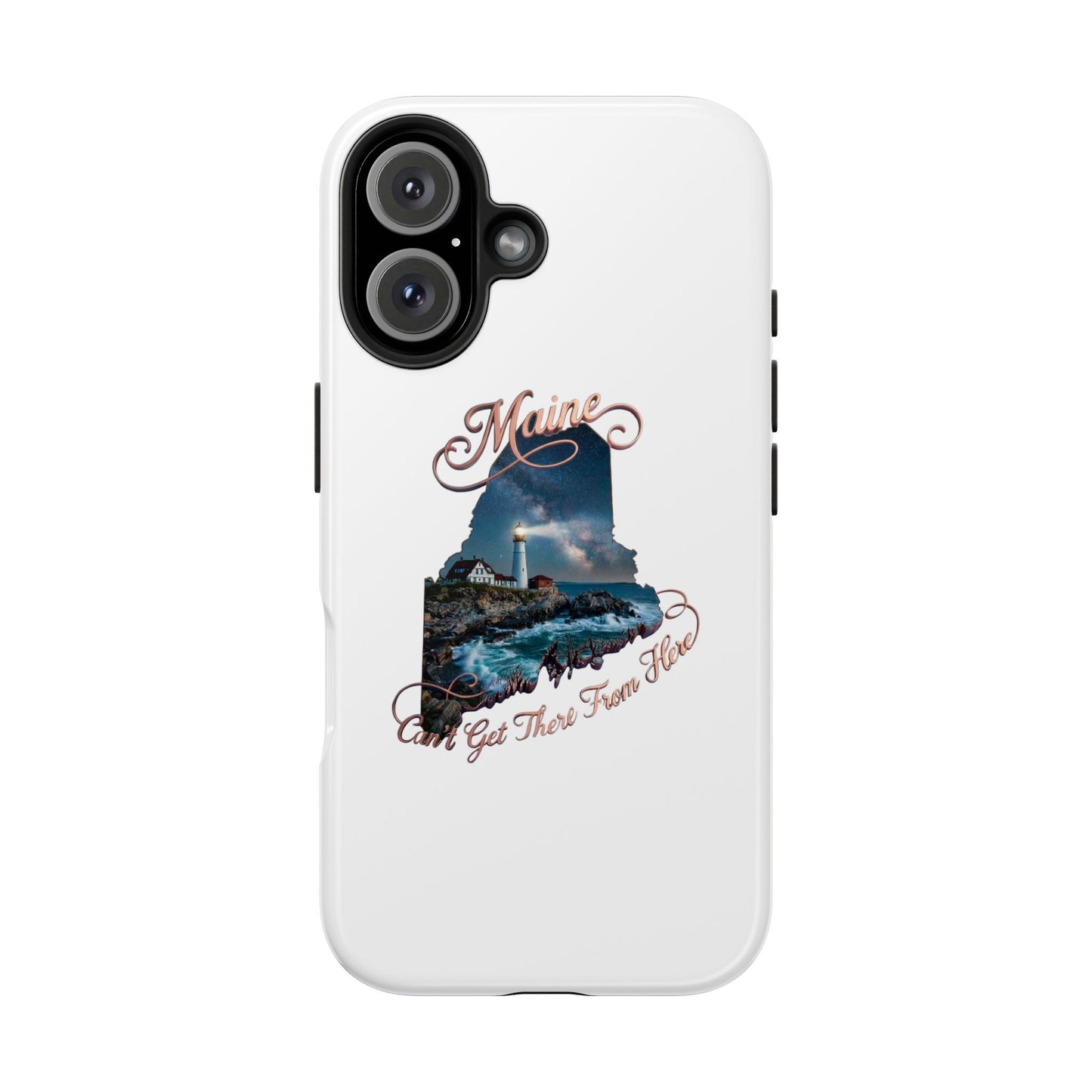 Maine Lighthouse Tough Phone Case — "Can't Get There From Here" State Silhouette