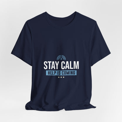 Stay Calm Help Is Coming T-Shirt