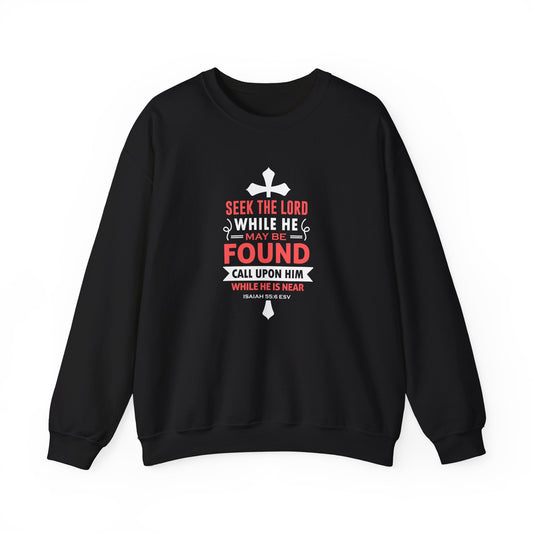 Seek the Lord While He May Be-found Call Upon Him While He is Near Isaiah 55.8 Ev  Sweatshirt