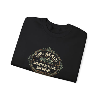 Some Answers Arrived as Peace, Not Words Sweatshirt