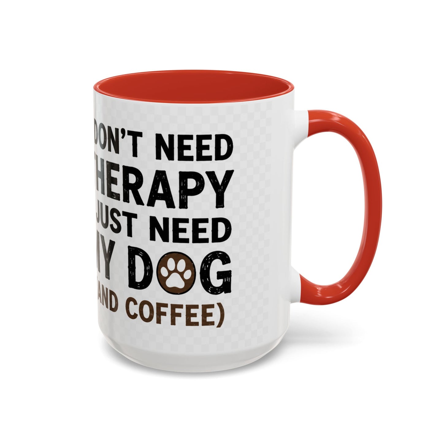Dog Lover Coffee Mug — "I Don't Need Therapy I Just Need My Dog (And Coffee)" Accent Mug
