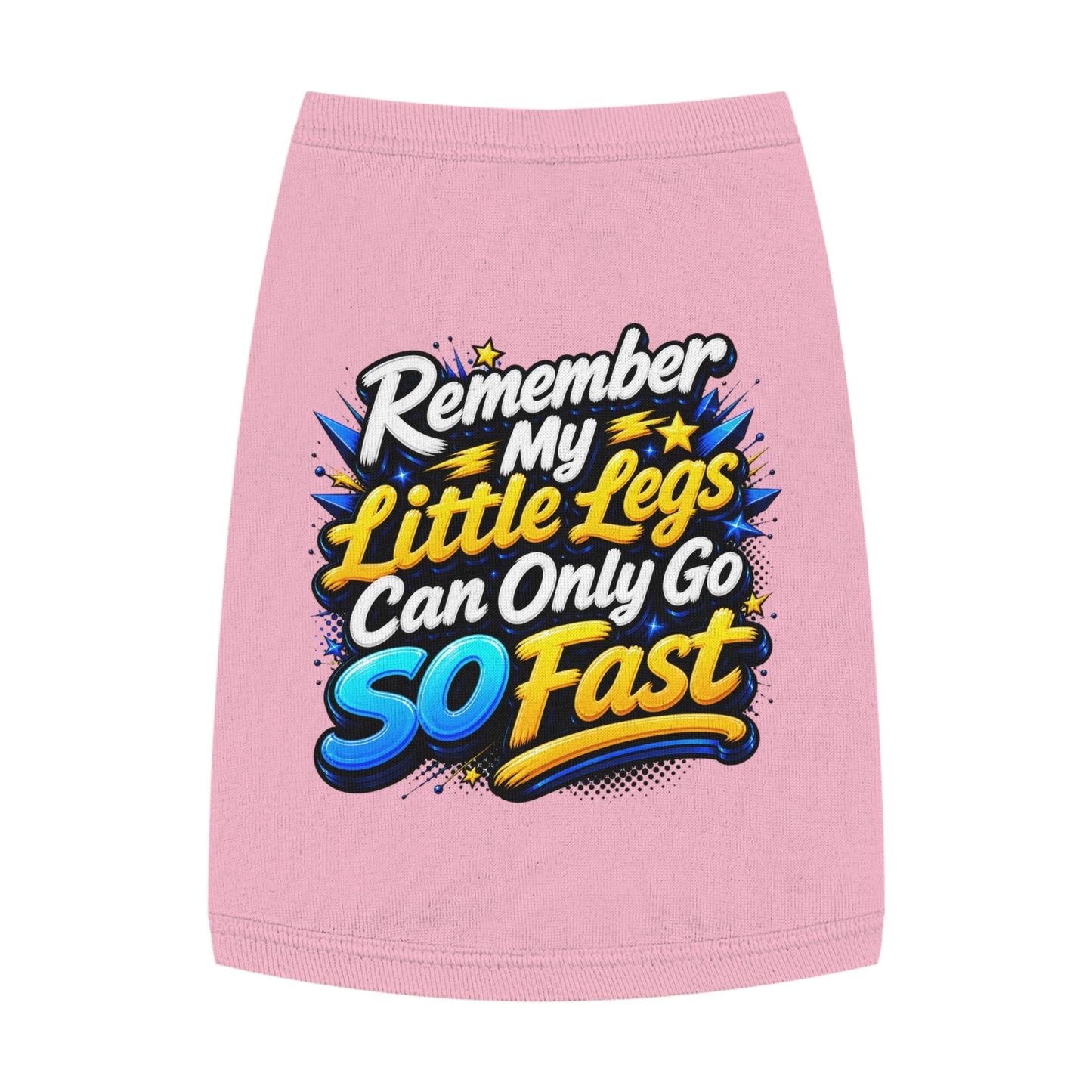 Pet Tank Top — "Remember My Little Legs Can Only Go So Fast" Funny Dog Shirt