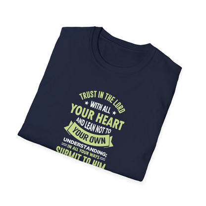 Trust in the Lord With All Your Heart and Lean Not to Your Own Understanding; in All Your Ways: Submit to Him and He Will. Make Your Path Straigh Proverbs 3.5-6 T-Shirt