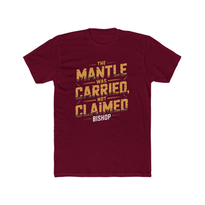The Mantle Was Carried Not Claimed Tee