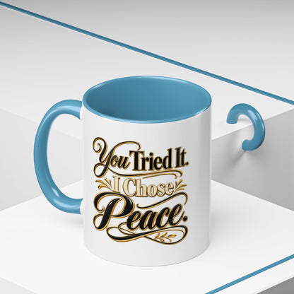 You Tried It, I Chose Peace Coffee Mug — Inspirational Ceramic Accent Mug