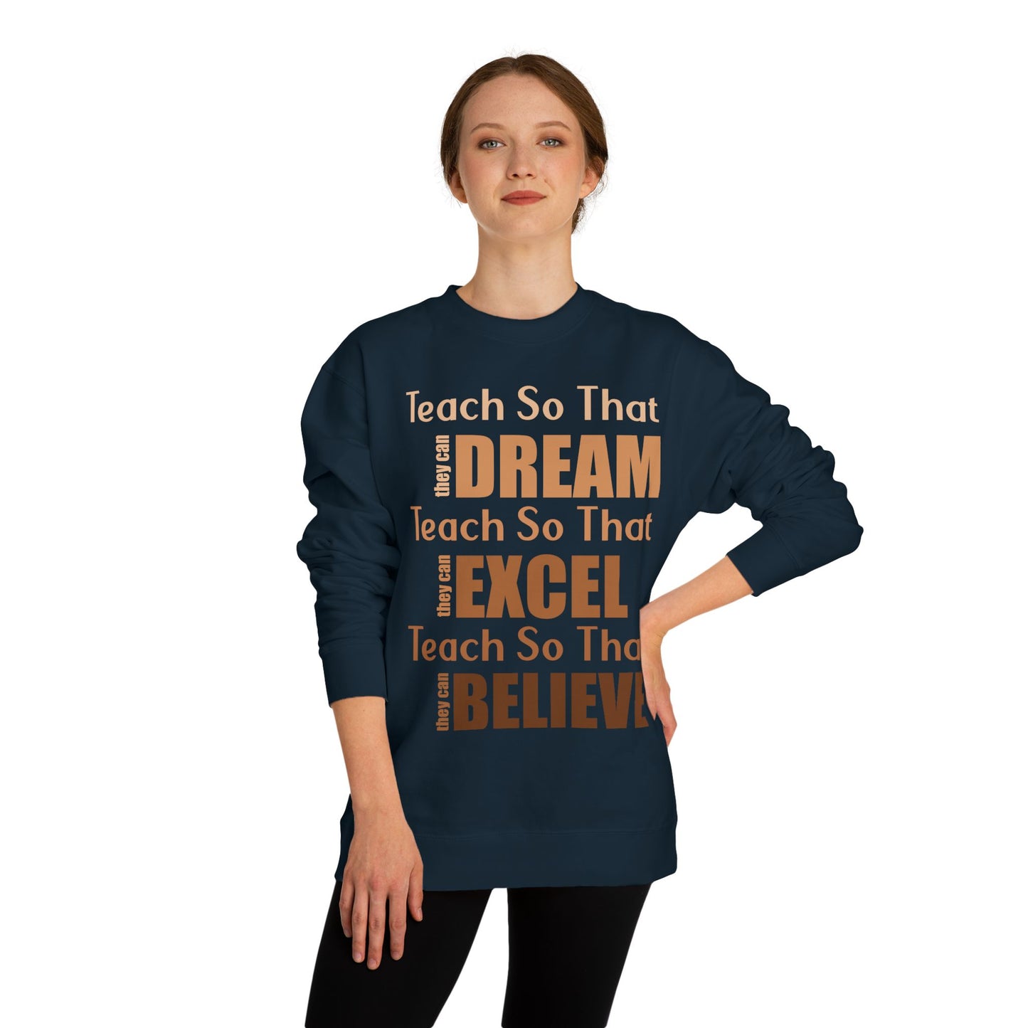 Teacher Inspirational Sweatshirt - "Teach So That They Dream, Excel, Believe" Crewneck