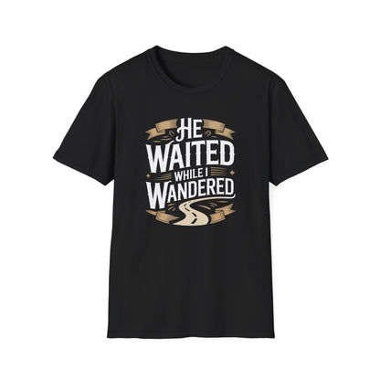 He Waited While I Wandered T-Shirt