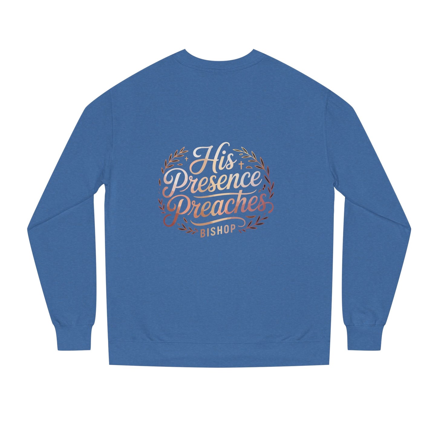 His Presence Preaches Sweatshirt
