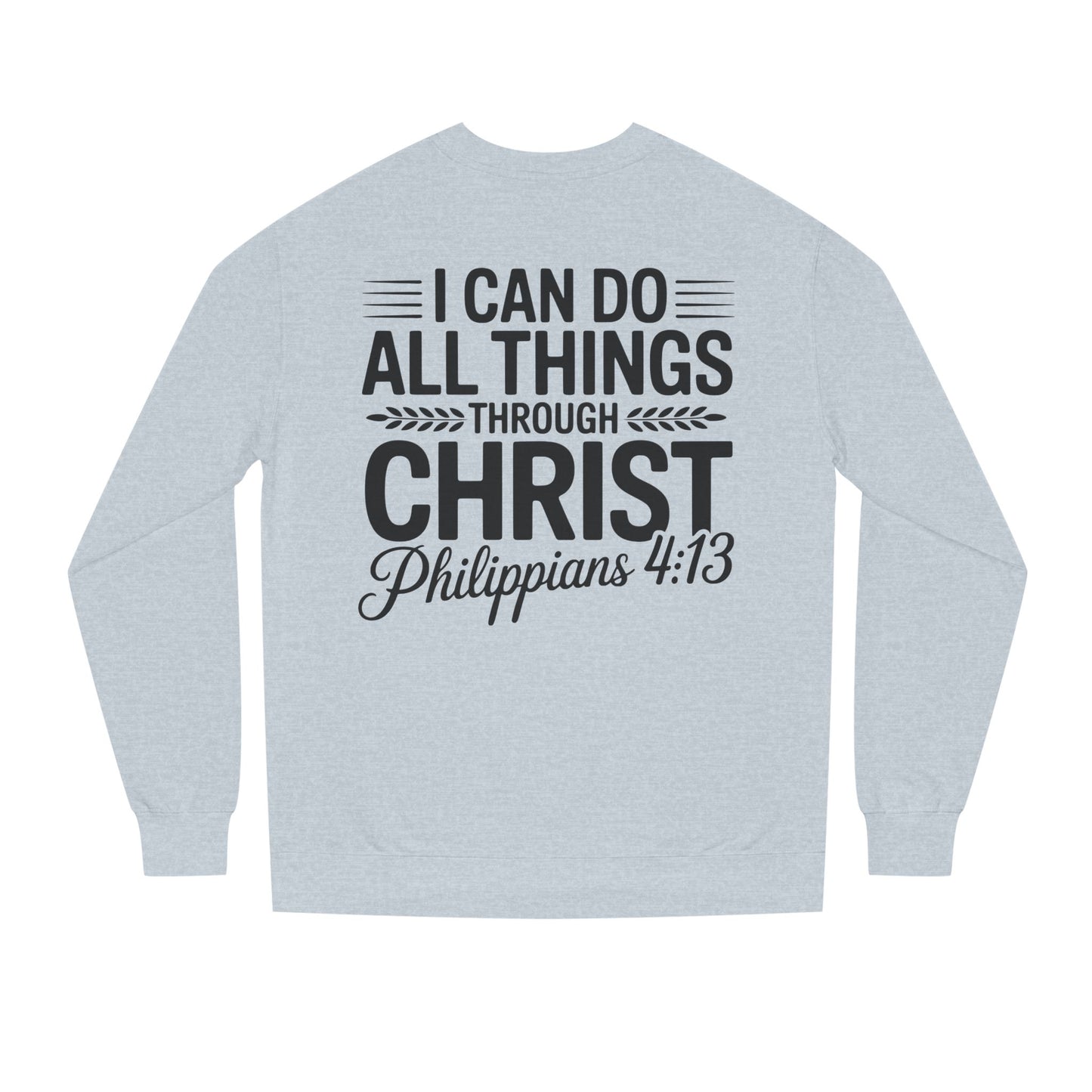 Philippians 4:13 Sweatshirt — "I Can Do All Things Through Christ" Christian Crewneck