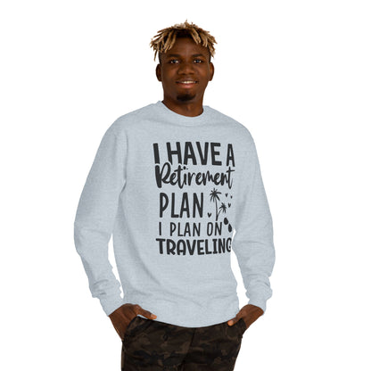 Retirement Travel Crewneck Sweatshirt — "I Have a Retirement Plan, I Plan on Traveling"