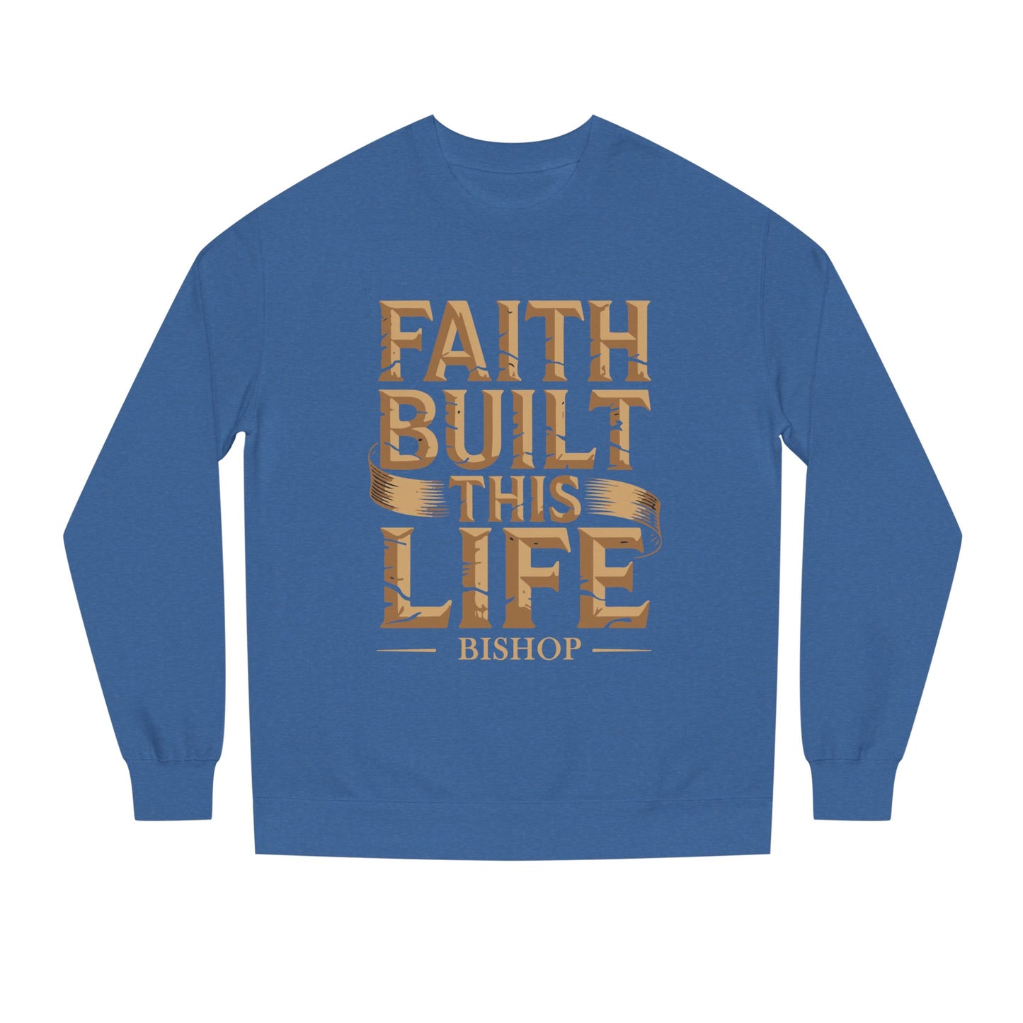 Faith Built This Life Sweatshirt