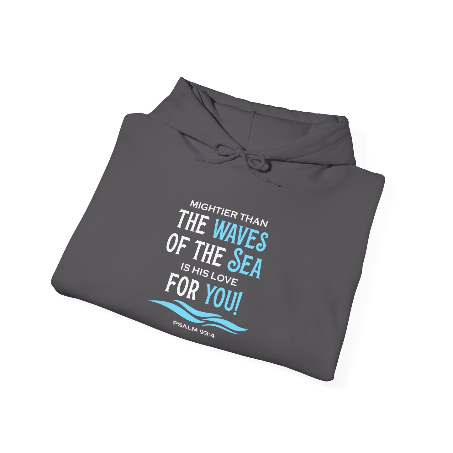 Mightier Than the Waves of the Sea is His Love for You! - Psalm 93:4 Hoodie