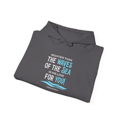 Mightier Than the Waves of the Sea is His Love for You! - Psalm 93:4 Hoodie