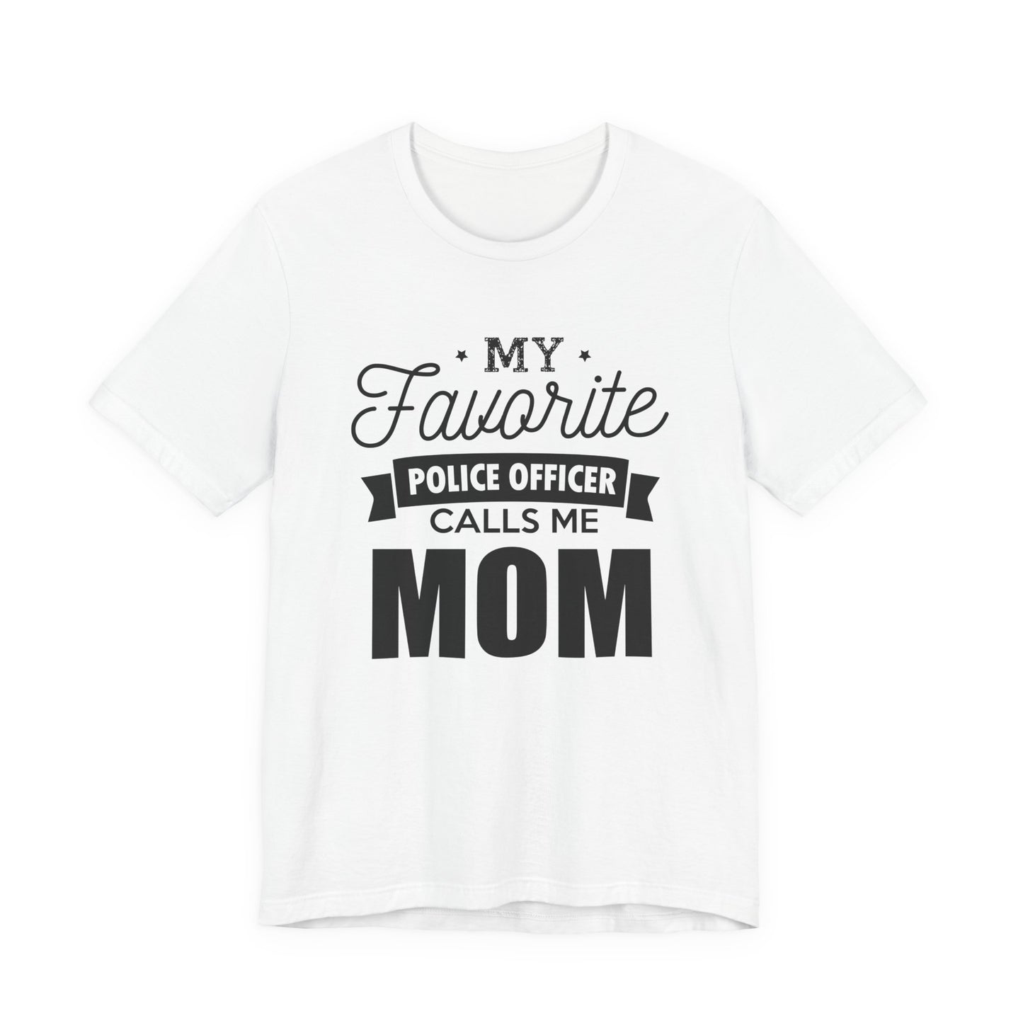 Mom of a Police Officer T-Shirt — "My Favorite Police Officer Calls Me Mom"