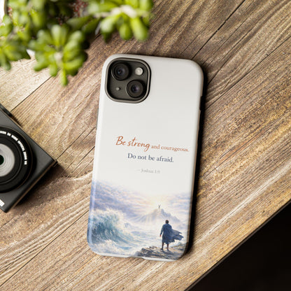Inspirational 'Be Strong and Courageous' Phone Case